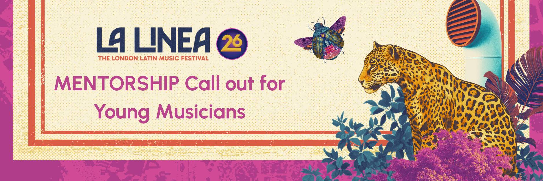 La Línea Mentorship Programme 2026 Call-out for young musicians of Latin heritage 🎶 Deepen your musical connection to your roots. (Email Header) (1)